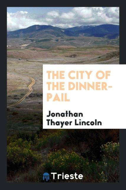 Kniha City of the Dinner-Pail Jonathan Thayer Lincoln