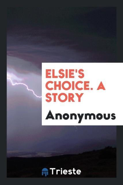 Kniha Elsie's Choice. a Story Anonymous