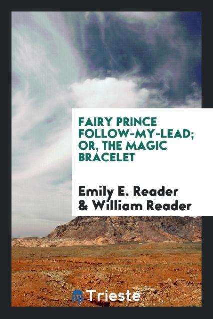 Carte Fairy Prince Follow-My-Lead; Or, the Magic Bracelet EMILY E. READER