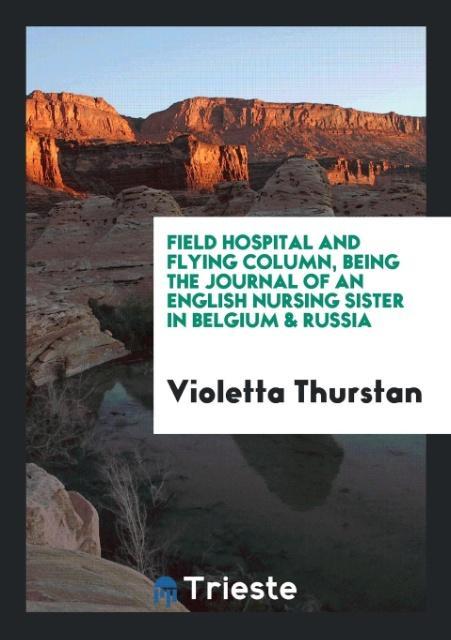 Kniha Field Hospital and Flying Column, Being the Journal of an English Nursing Sister in Belgium & Russia VIOLETTA THURSTAN