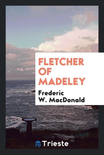 Kniha Fletcher of Madeley FREDERIC W MACDONALD