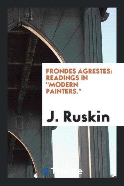 Könyv Frondes Agrestes J. RUSKIN