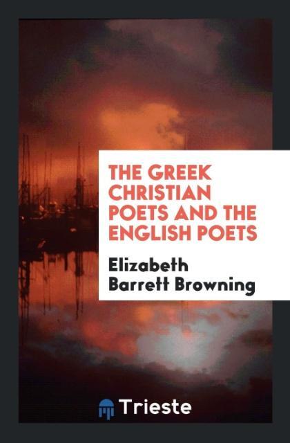 Carte Greek Christian Poets and the English Poets ELIZABETH B BROWNING