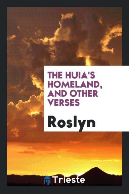 Книга Huia's Homeland, and Other Verses ROSLYN