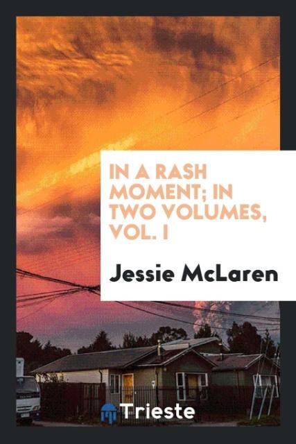 Kniha In a Rash Moment; In Two Volumes, Vol. I JESSIE MCLAREN