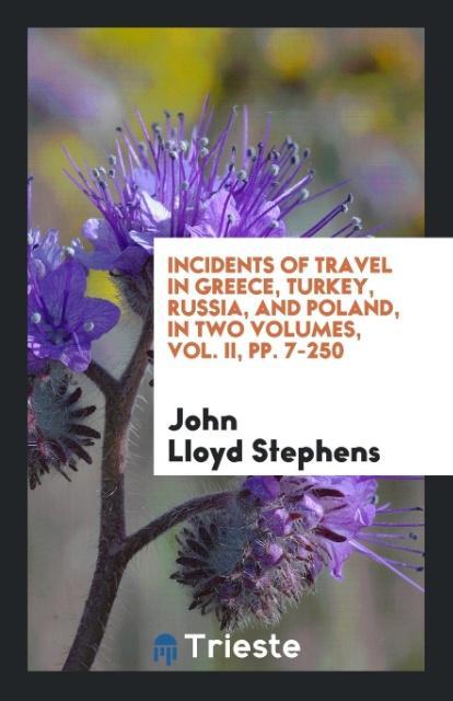 Książka Incidents of Travel in Greece, Turkey, Russia, and Poland, in Two Volumes, Vol. II, Pp. 7-250 JOHN LLOYD STEPHENS