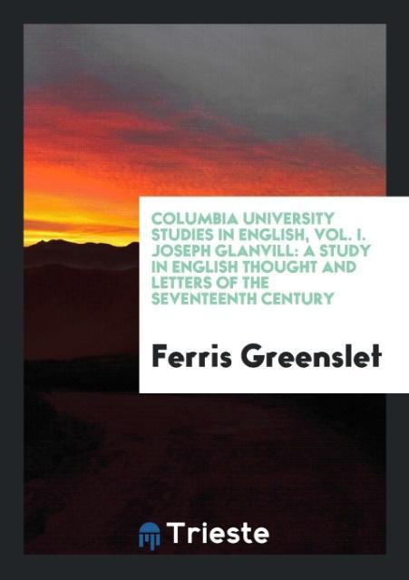 Kniha Columbia University Studies in English, Vol. I. Joseph Glanvill FERRIS GREENSLET