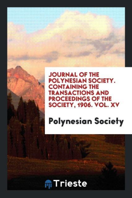 Книга Journal of the Polynesian Society. Containing the Transactions and Proceedings of the Society, 1906. Vol. XV POLYNESIAN SOCIETY