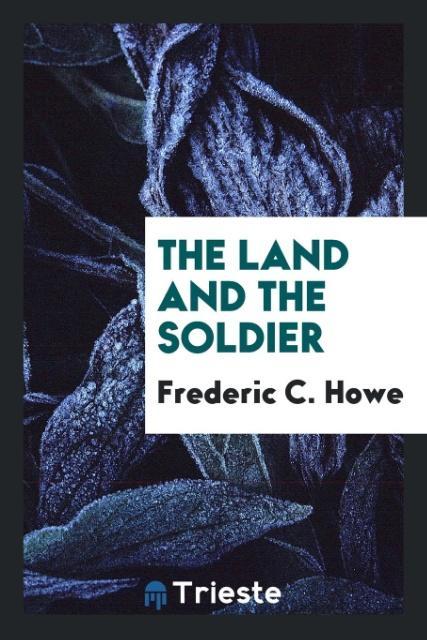 Könyv Land and the Soldier FREDERIC C. HOWE