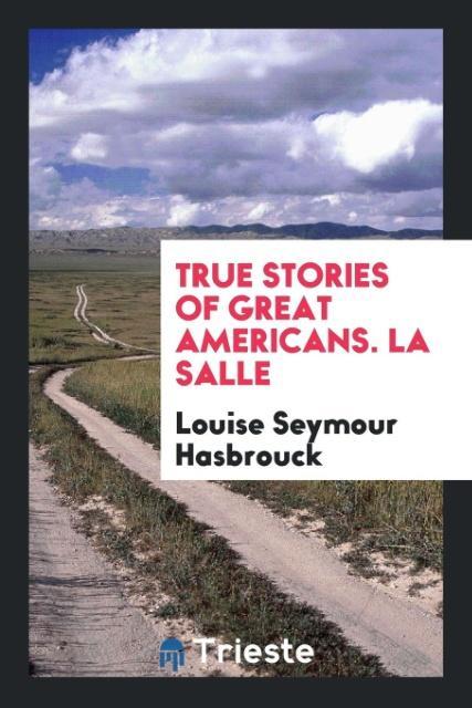 Книга True Stories of Great Americans. La Salle LOUISE SEY HASBROUCK