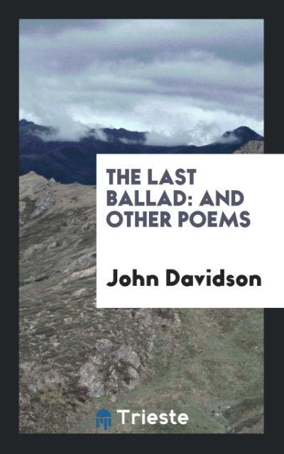 Книга Last Ballad and Other Poems JOHN DAVIDSON