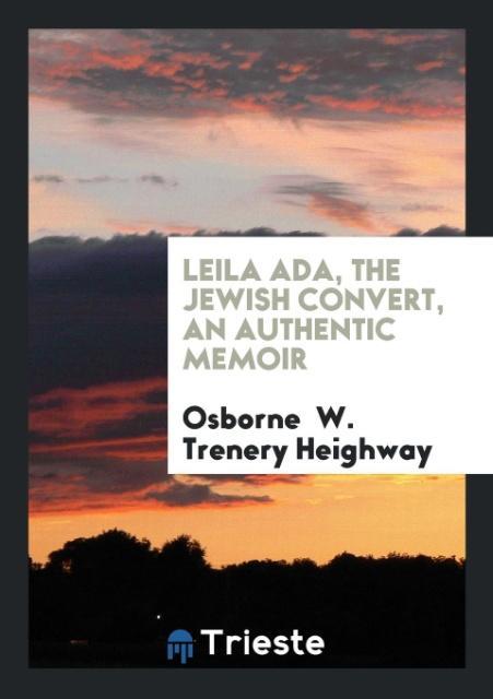 Kniha Leila Ada, the Jewish Convert, an Authentic Memoir OSBORNE  W. HEIGHWAY