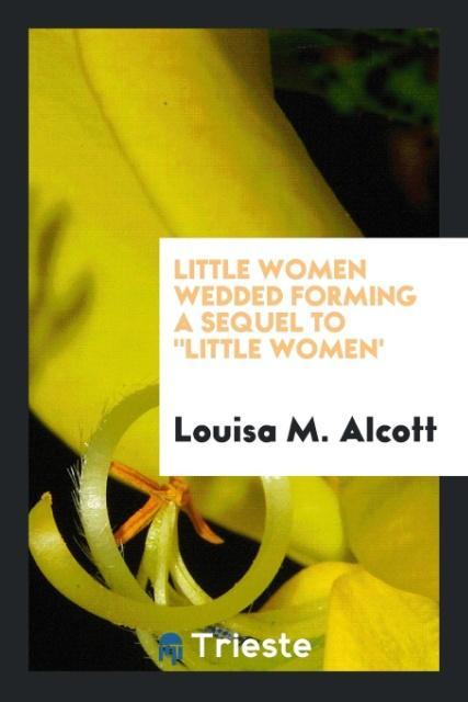 Carte Little Women Wedded Forming a Sequel to Little Women' LOUISA M. ALCOTT