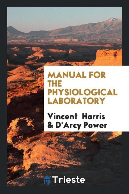 Book Manual for the Physiological Laboratory VINCENT HARRIS