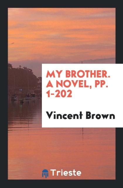Kniha My Brother. a Novel, Pp. 1-202 VINCENT BROWN