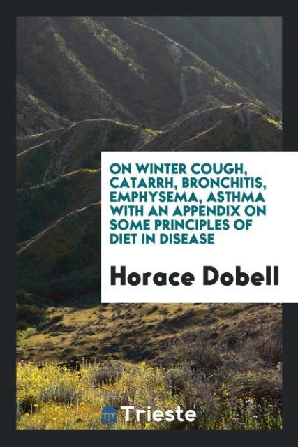 Könyv On Winter Cough, Catarrh, Bronchitis, Emphysema, Asthma with an Appendix on Some Principles of Diet in Disease HORACE DOBELL