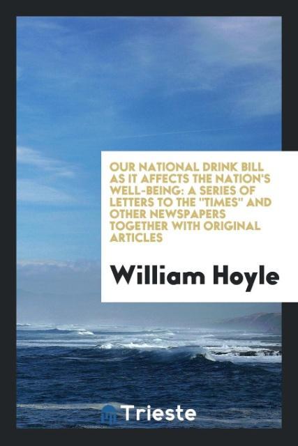 Książka Our National Drink Bill as It Affects the Nation's Well-Being WILLIAM HOYLE