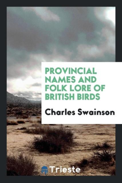 Carte Provincial Names and Folk Lore of British Birds CHARLES SWAINSON