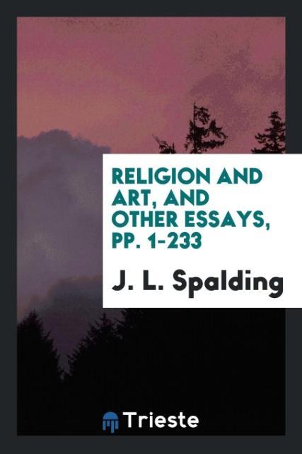 Carte Religion and Art, and Other Essays, Pp. 1-233 J. L. SPALDING