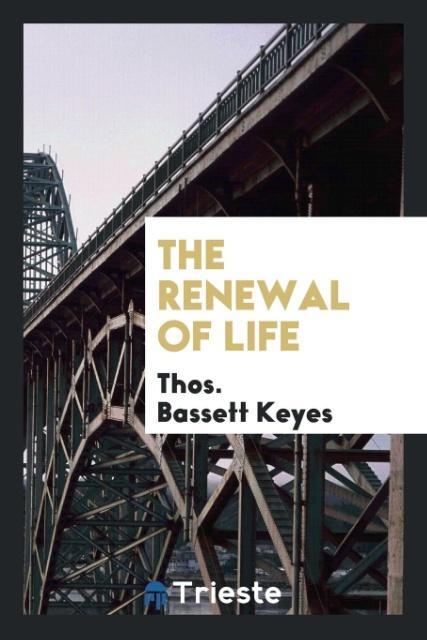 Könyv Renewal of Life THOS.  BASSETT KEYES