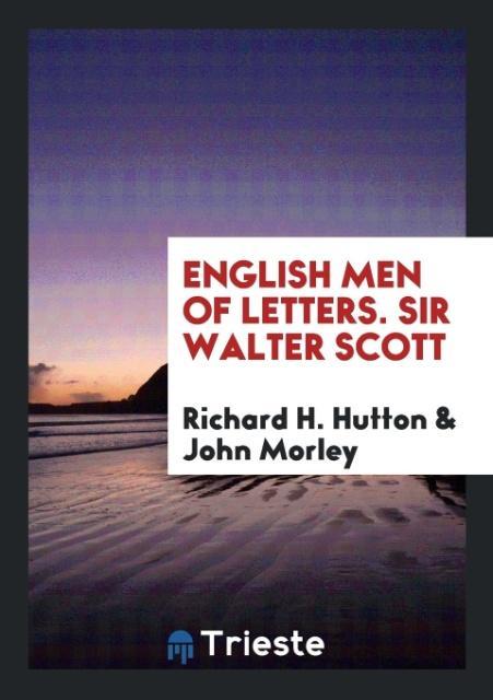 Carte English Men of Letters. Sir Walter Scott RICHARD H. HUTTON