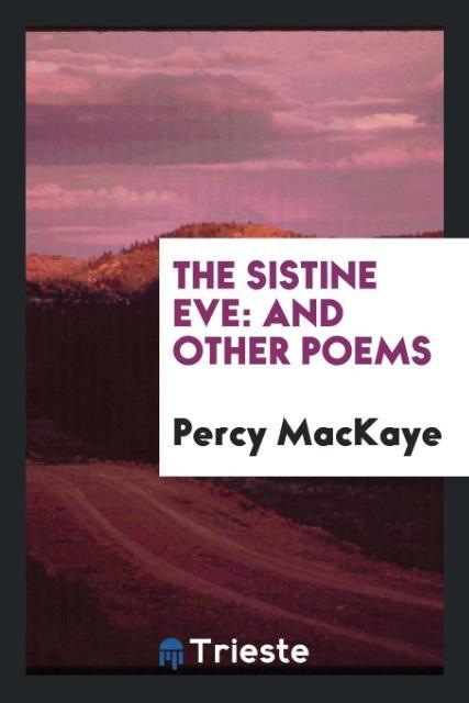 Kniha Sistine Eve, and Other Poems PERCY MACKAYE