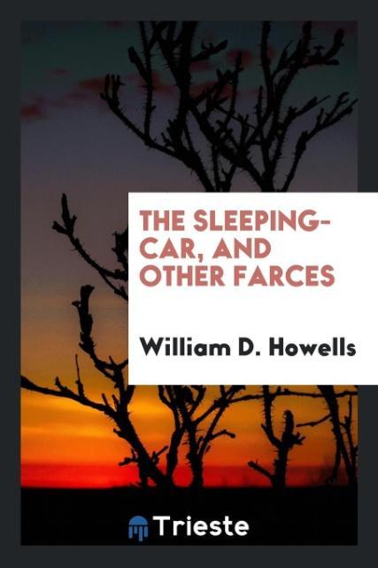 Knjiga Sleeping-Car, and Other Farces WILLIAM D. HOWELLS