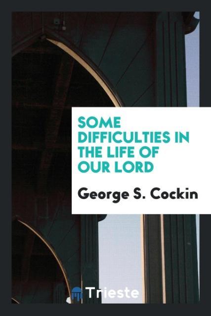 Carte Some Difficulties in the Life of Our Lord GEORGE S. COCKIN