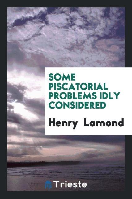 Knjiga Some Piscatorial Problems Idly Considered HENRY LAMOND