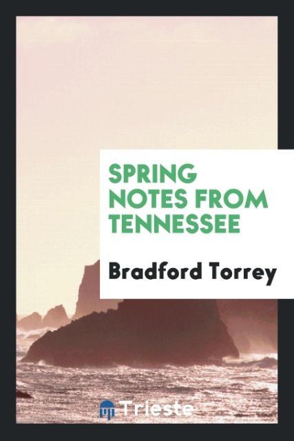 Könyv Spring Notes from Tennessee BRADFORD TORREY