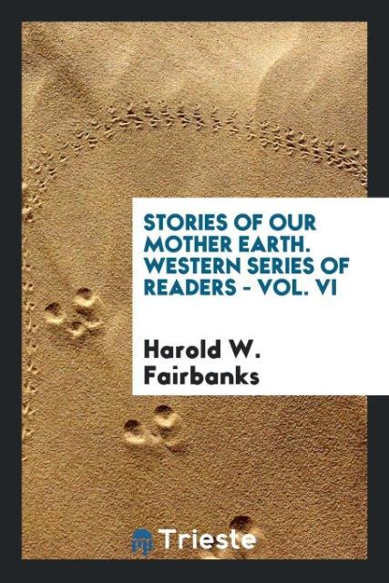 Carte Stories of Our Mother Earth. Western Series of Readers - Vol. VI HAROLD W. FAIRBANKS