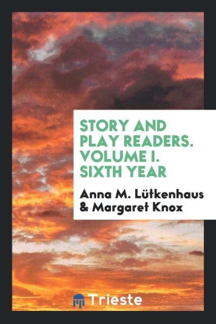 Kniha Story and Play Readers. Volume I. Sixth Year ANNA M. L TKENHAUS