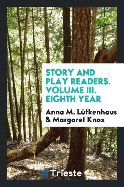 Kniha Story and Play Readers. Volume III. Eighth Year ANNA M. L TKENHAUS