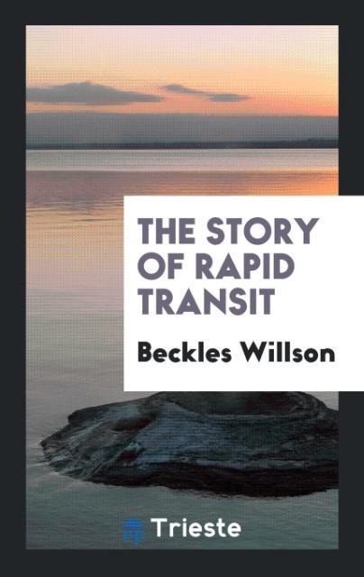 Könyv Story of Rapid Transit BECKLES WILLSON