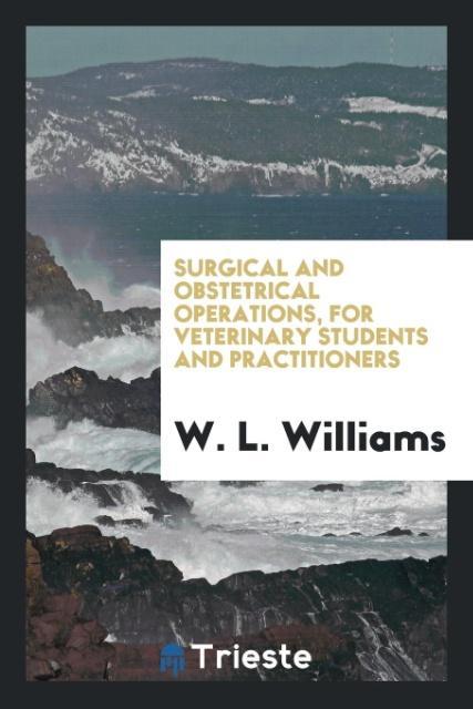Könyv Surgical and Obstetrical Operations, for Veterinary Students and Practitioners W. L. WILLIAMS