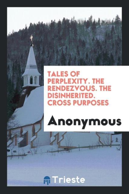 Kniha Tales of Perplexity. the Rendezvous. the Disinherited. Cross Purposes Anonymous
