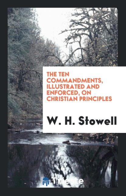 Kniha Ten Commandments, Illustrated and Enforced, on Christian Principles W. H. STOWELL