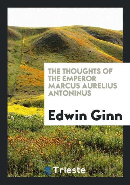 Kniha Thoughts of the Emperor Marcus Aurelius Antoninus EDWIN GINN