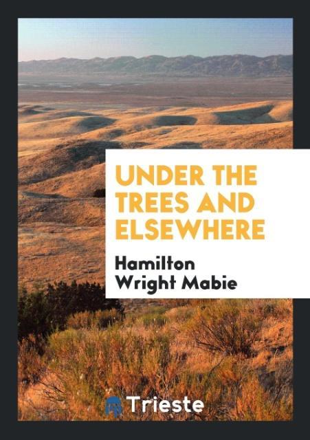 Kniha Under the Trees and Elsewhere HAMILTO WRIGHT MABIE