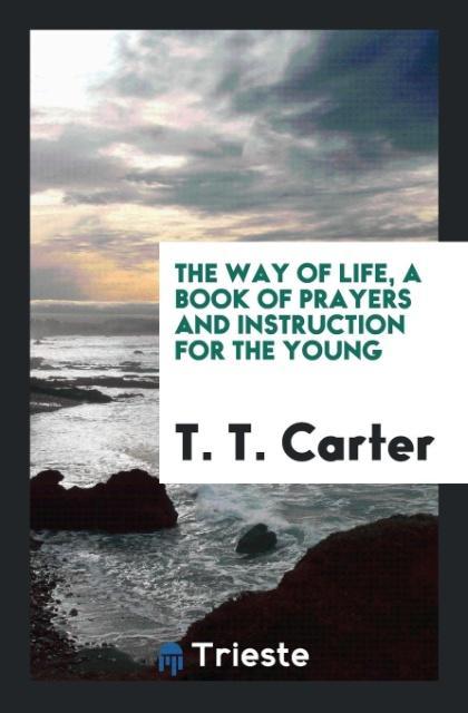 Книга Way of Life, a Book of Prayers and Instruction for the Young T. T. CARTER