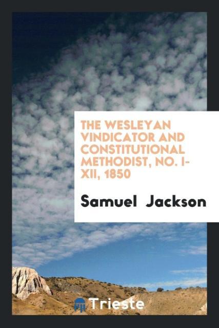 Book Wesleyan Vindicator and Constitutional Methodist, No. I-XII, 1850 SAMUEL JACKSON