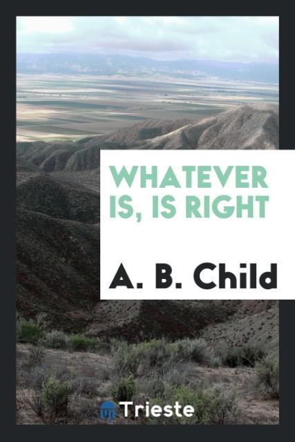 Knjiga Whatever Is, Is Right A. B. CHILD