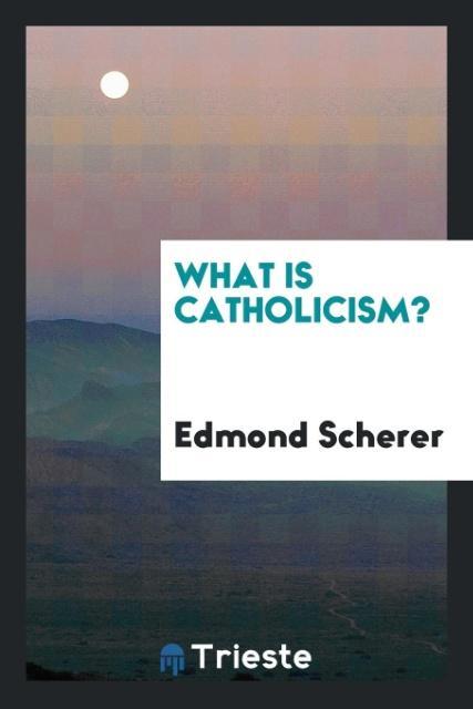 Carte What Is Catholicism? EDMOND SCHERER