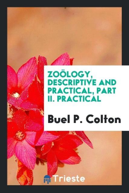Knjiga Zo logy, Descriptive and Practical, Part II. Practical BUEL P. COLTON