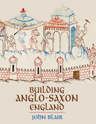 Kniha Building Anglo-Saxon England John Blair