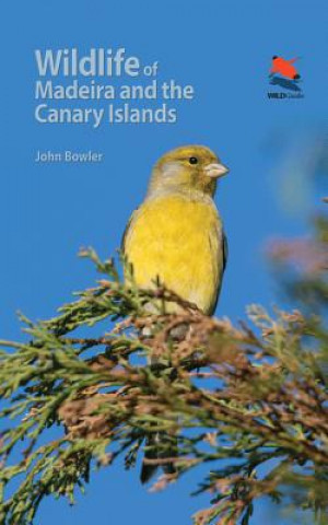 Könyv Wildlife of Madeira and the Canary Islands John Bowler