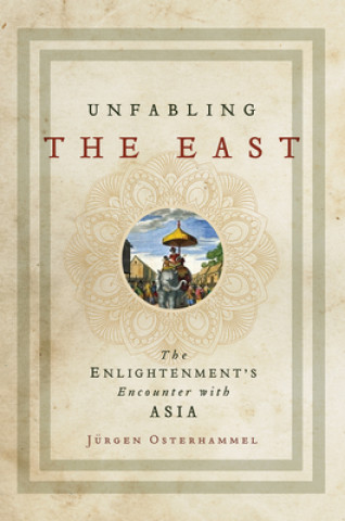 Carte Unfabling the East Jurgen Osterhammel