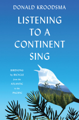 Carte Listening to a Continent Sing Donald E. Kroodsma