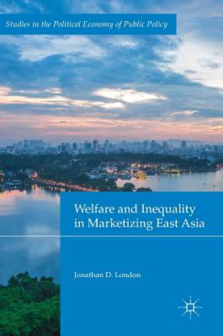 Kniha Welfare and Inequality in Marketizing East Asia Jonathan D. London