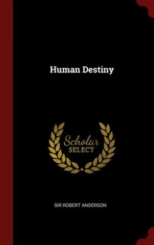 Kniha Human Destiny SIR ROBERT ANDERSON